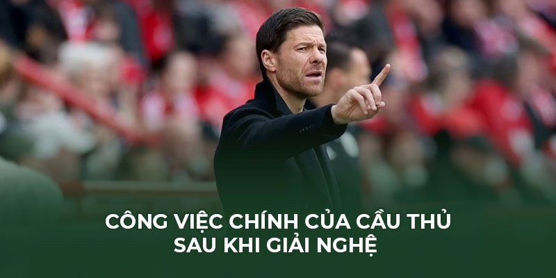 Công việc chính của cầu thủ sau khi giải nghệ