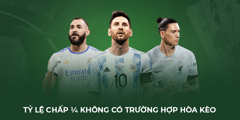 Tỷ lệ chấp ¼ không có trường hợp hòa kèo